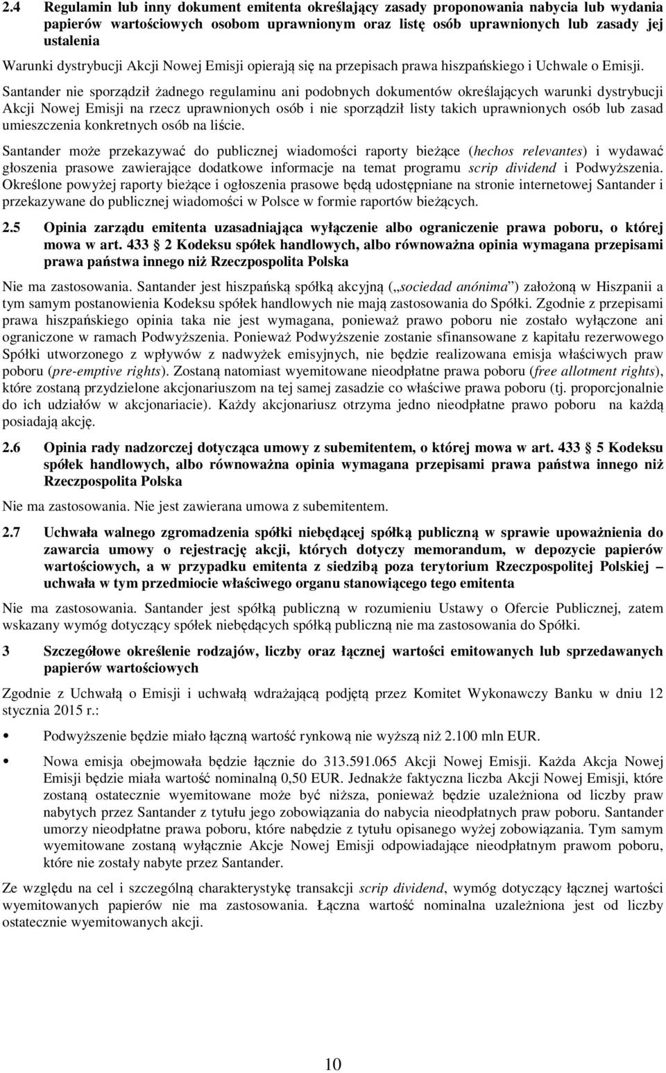 Santander nie sporządził żadnego regulaminu ani podobnych dokumentów określających warunki dystrybucji Akcji Nowej Emisji na rzecz uprawnionych osób i nie sporządził listy takich uprawnionych osób