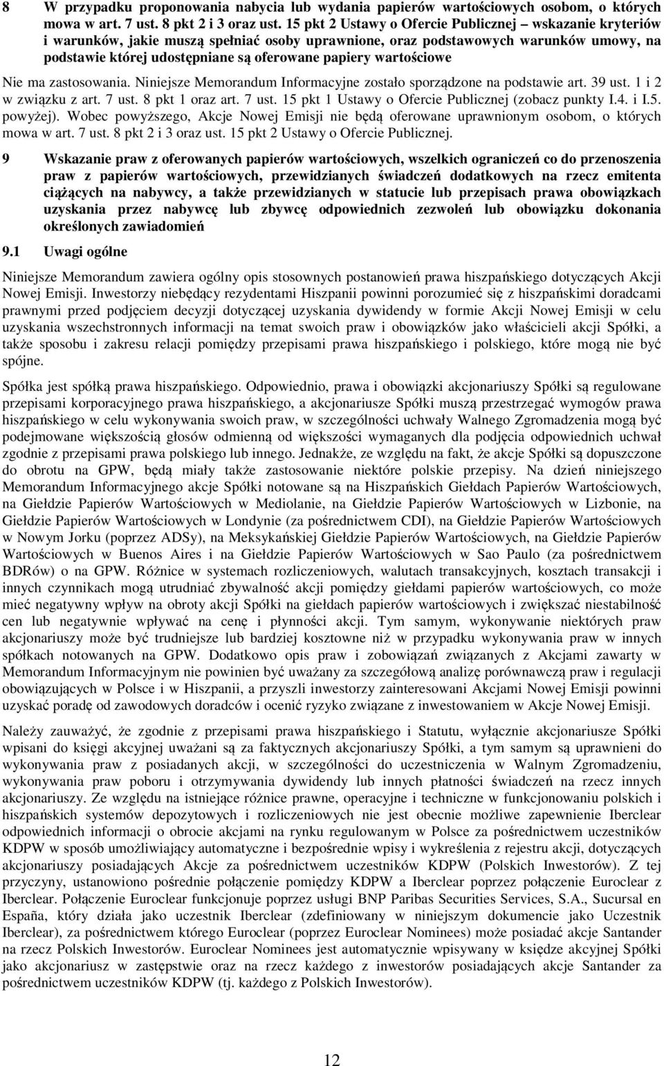 wartościowe Nie ma zastosowania. Niniejsze Memorandum Informacyjne zostało sporządzone na podstawie art. 39 ust. 1 i 2 w związku z art. 7 ust. 8 pkt 1 oraz art. 7 ust. 15 pkt 1 Ustawy o Ofercie Publicznej (zobacz punkty I.