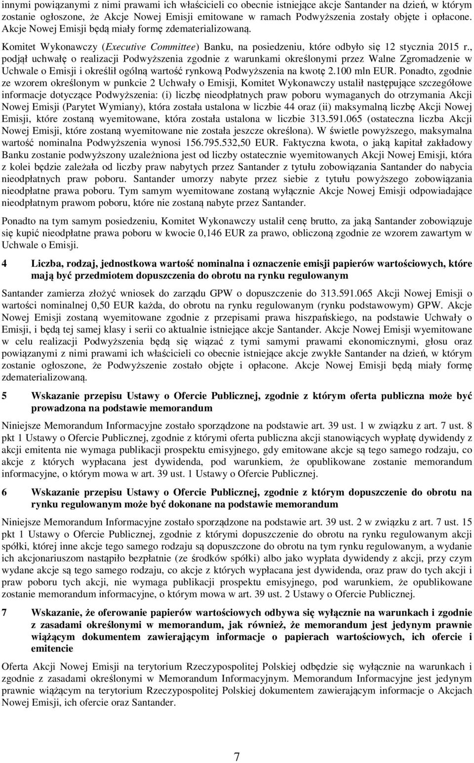 , podjął uchwałę o realizacji Podwyższenia zgodnie z warunkami określonymi przez Walne Zgromadzenie w Uchwale o Emisji i określił ogólną wartość rynkową Podwyższenia na kwotę 2.100 mln EUR.