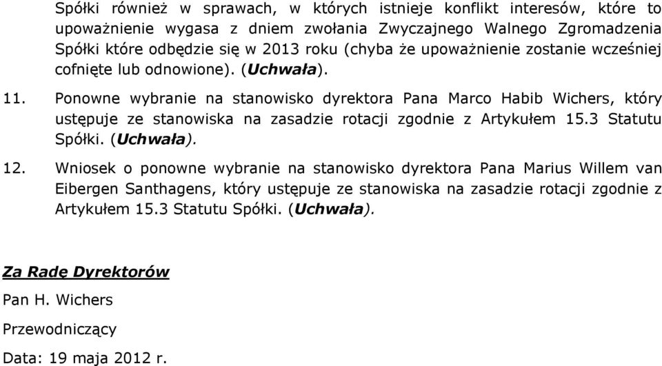 Ponowne wybranie na stanowisko dyrektora Pana Marco Habib Wichers, który ustępuje ze stanowiska na zasadzie rotacji zgodnie z Artykułem 15.3 Statutu Spółki. (Uchwała). 12.