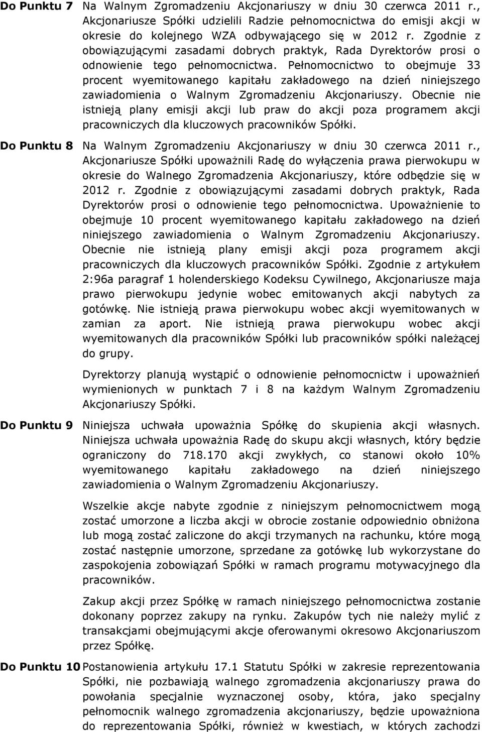 Pełnomocnictwo to obejmuje 33 procent wyemitowanego kapitału zakładowego na dzień niniejszego zawiadomienia o Walnym Zgromadzeniu Akcjonariuszy.