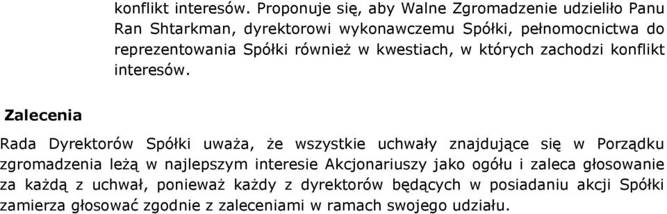 Spółki również w kwestiach, w których zachodzi  Zalecenia Rada Dyrektorów Spółki uważa, że wszystkie uchwały znajdujące się w Porządku