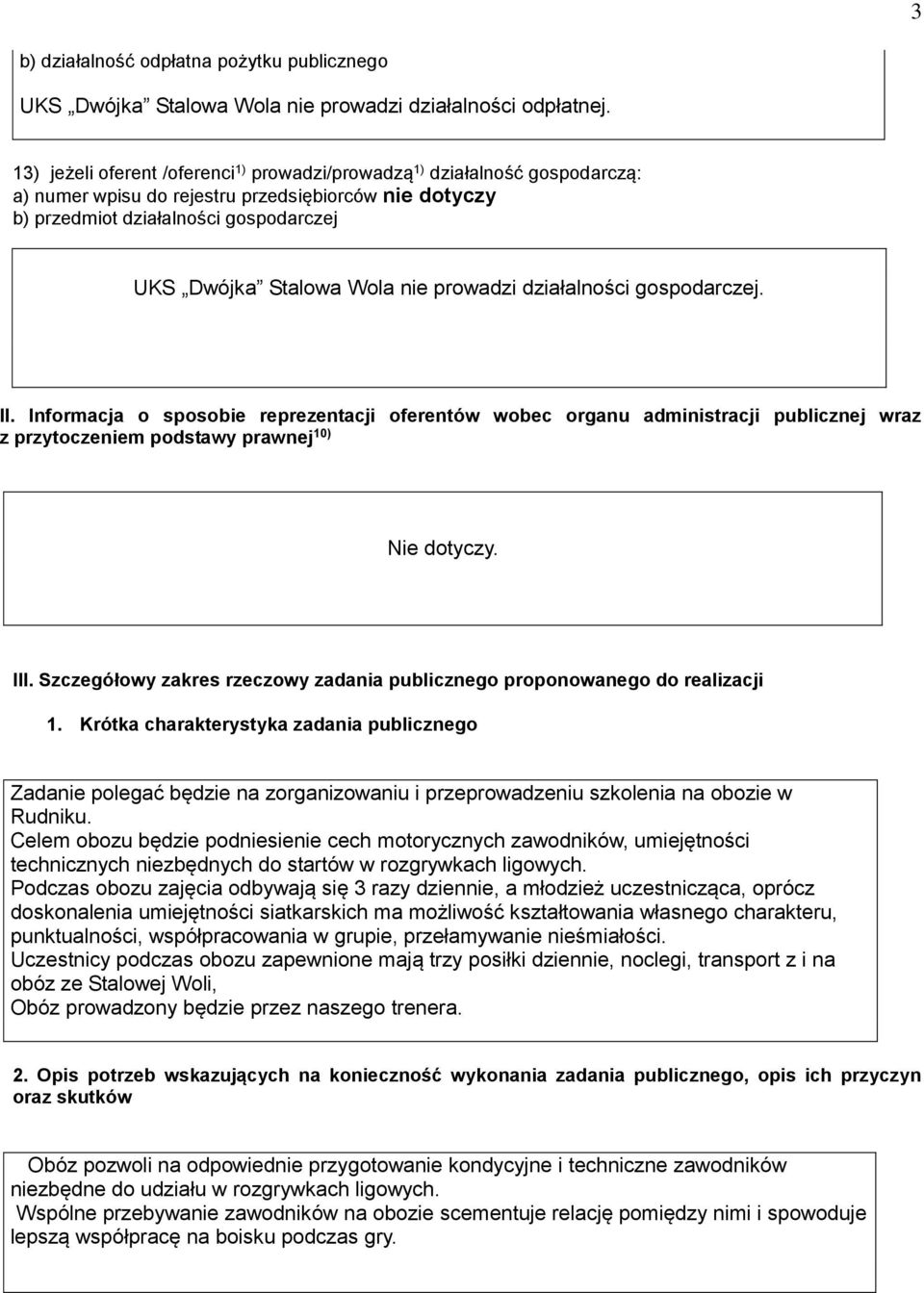 prowadzi działalności gospodarczej. II. Informacja o sposobie reprezentacji oferentów wobec organu administracji publicznej wraz z przytoczeniem podstawy prawnej 10) Nie dotyczy. III.