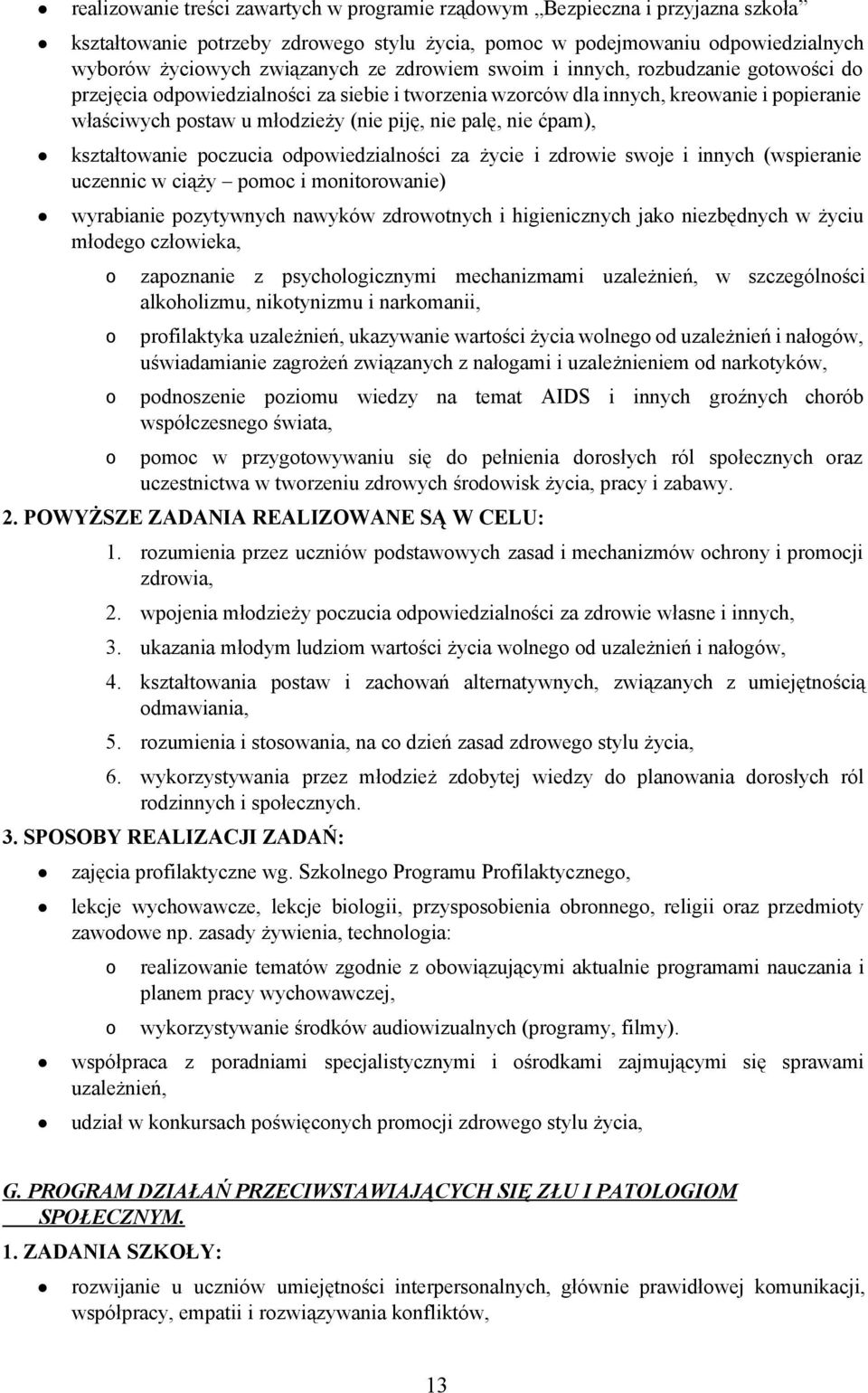 dpwiedzialnści za życie i zdrwie swje i innych (wspieranie uczennic w ciąży pmc i mnitrwanie) wyrabianie pzytywnych nawyków zdrwtnych i higienicznych jak niezbędnych w życiu młdeg człwieka, zapznanie