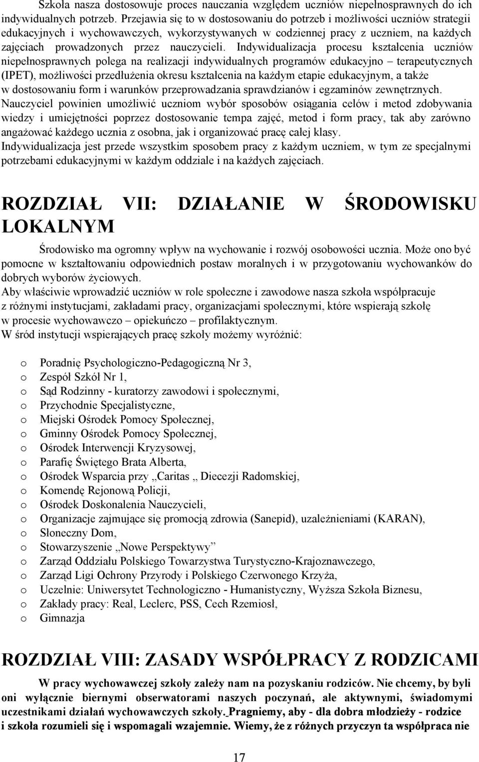 Indywidualizacja prcesu kształcenia uczniów niepełnsprawnych plega na realizacji indywidualnych prgramów edukacyjn terapeutycznych (IPET), mżliwści przedłużenia kresu kształcenia na każdym etapie