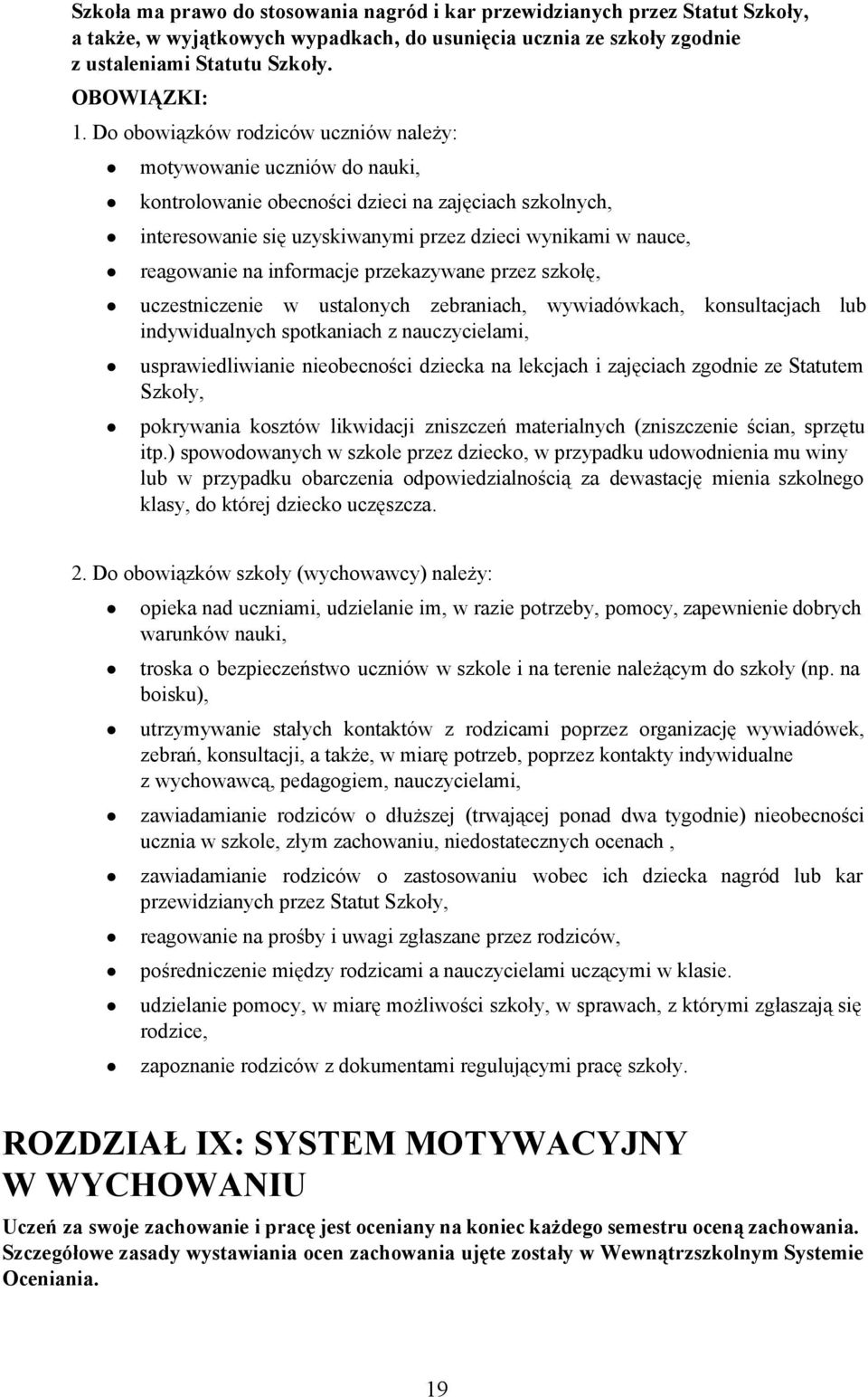 przekazywane przez szkłę, uczestniczenie w ustalnych zebraniach, wywiadówkach, knsultacjach lub indywidualnych sptkaniach z nauczycielami, usprawiedliwianie niebecnści dziecka na lekcjach i zajęciach