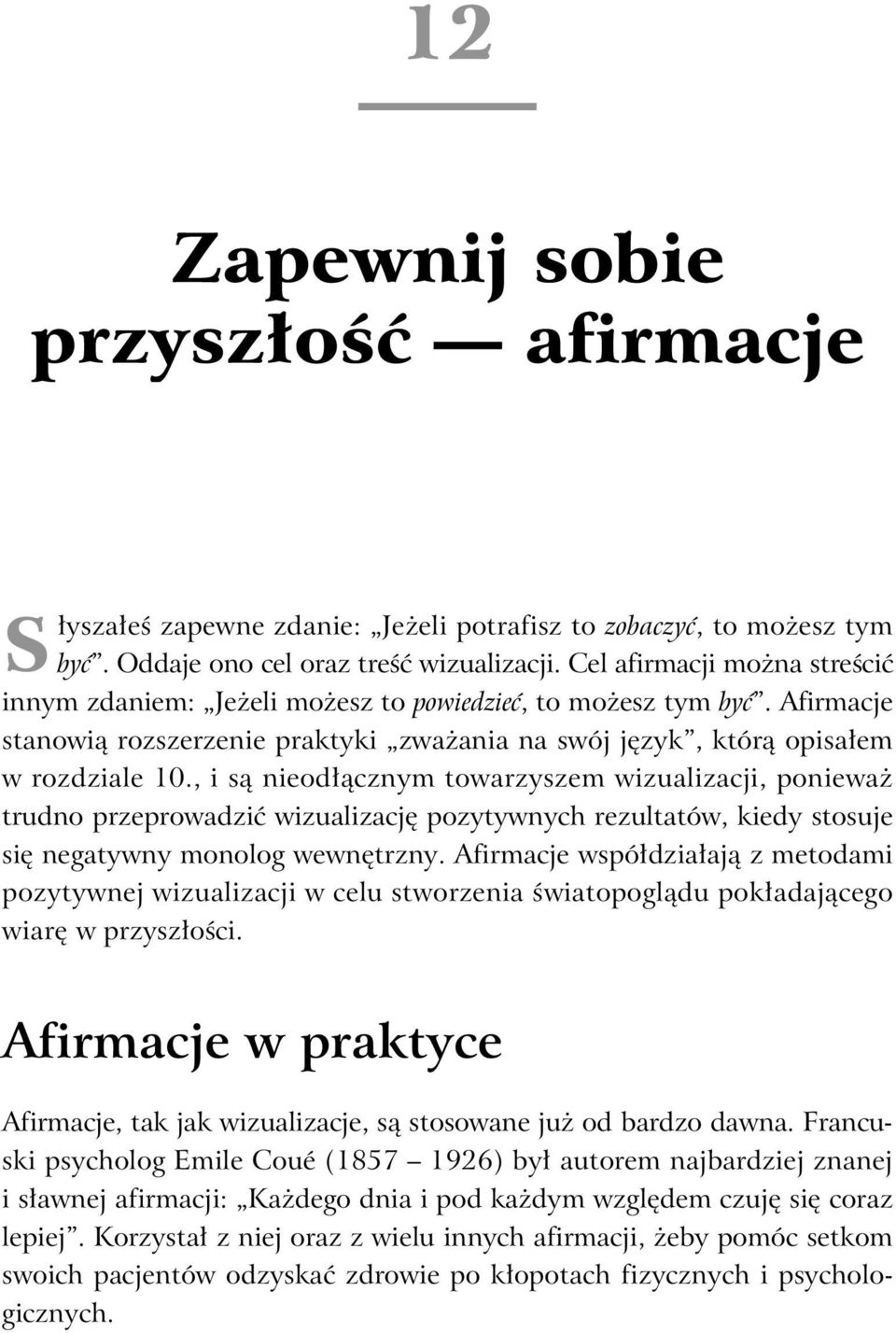 , i s nieod cznym towarzyszem wizualizacji, poniewa trudno przeprowadzi wizualizacj pozytywnych rezultatów, kiedy stosuje si negatywny monolog wewn trzny.