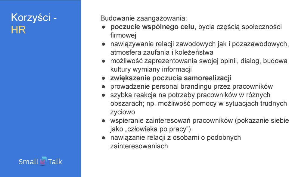 poczucia samorealizacji prowadzenie personal brandingu przez pracowników szybka reakcja na potrzeby pracowników w różnych obszarach; np.