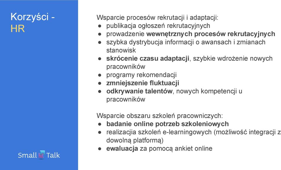 rekomendacji zmniejszenie fluktuacji odkrywanie talentów, nowych kompetencji u pracowników Wsparcie obszaru szkoleń pracowniczych: badanie