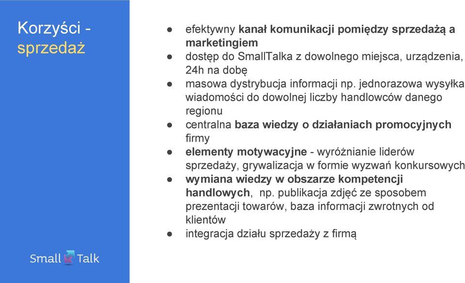 jednorazowa wysyłka wiadomości do dowolnej liczby handlowców danego regionu centralna baza wiedzy o działaniach promocyjnych firmy elementy