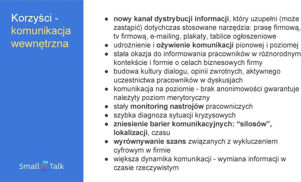 aktywnego uczestnictwa pracowników w dyskusjach komunikacja na poziomie - brak anonimowości gwarantuje należyty poziom merytoryczny stały monitoring nastrojów pracowniczych szybka diagnoza sytuacji