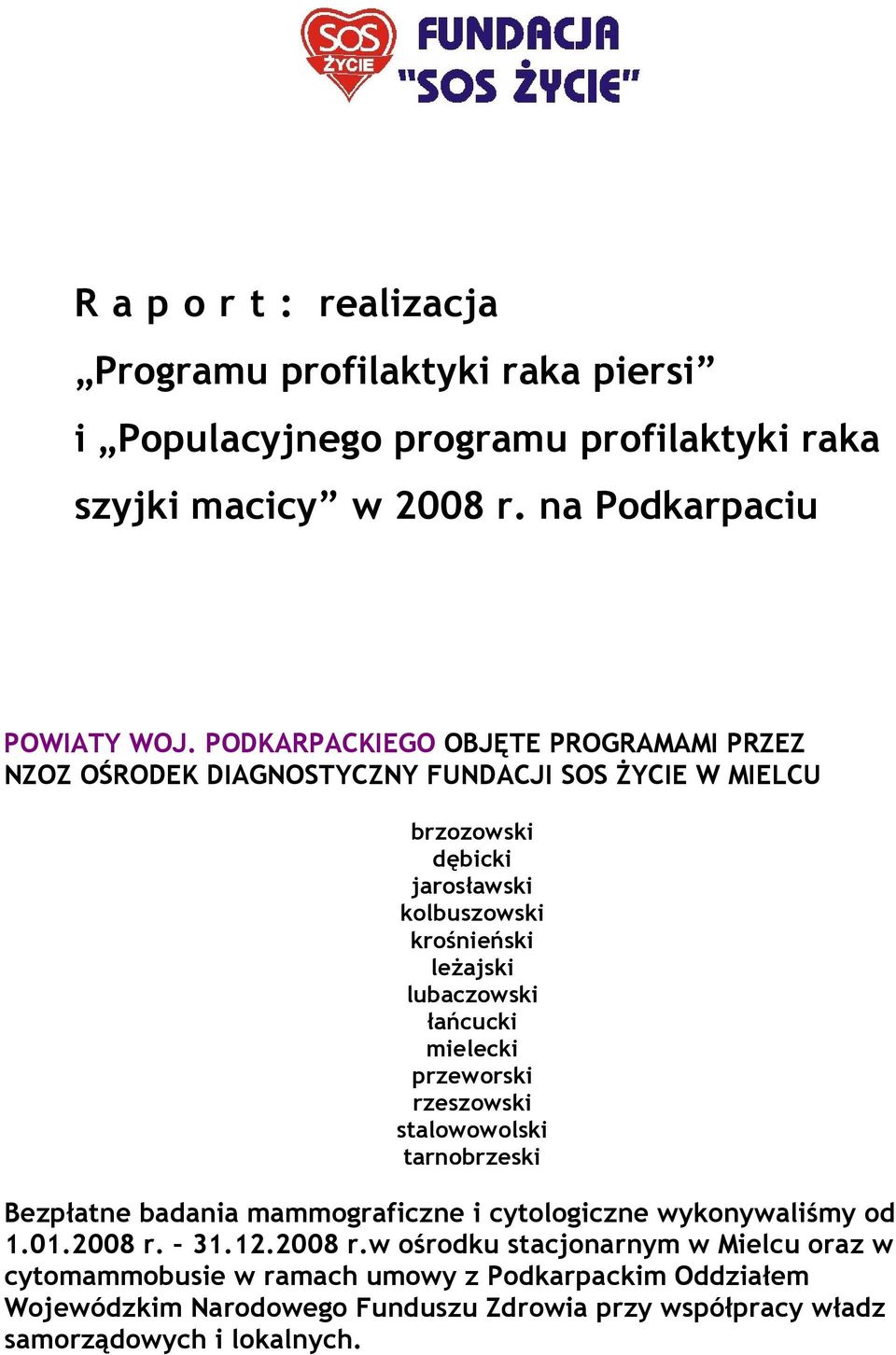 lubaczowski łańcucki mielecki przeworski rzeszowski stalowowolski tarnobrzeski Bezpłatne badania mammograficzne i cytologiczne wykonywaliśmy od 1.01.2008 r. 31.12.
