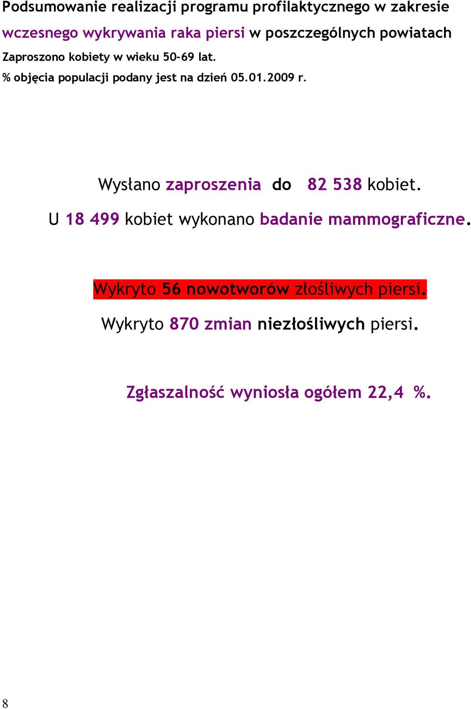 % objęcia populacji podany jest na dzień 05.01.2009 r. Wysłano zaproszenia do 82 538.