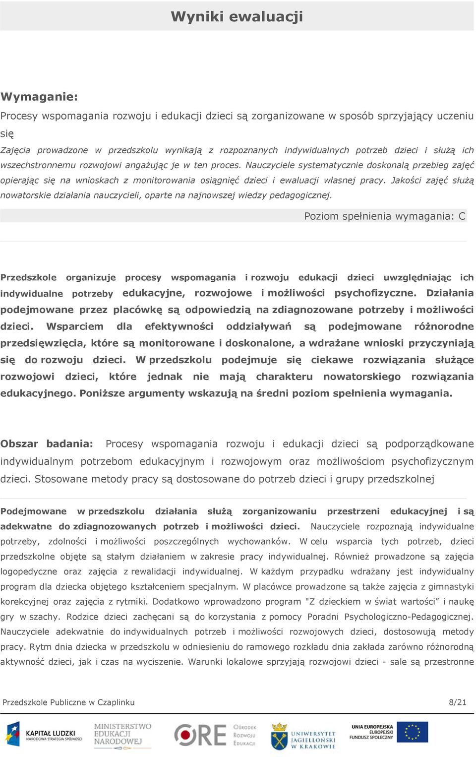 Nauczyciele systematycznie doskonalą przebieg zajęć opierając się na wnioskach z monitorowania osiągnięć dzieci i ewaluacji własnej pracy.