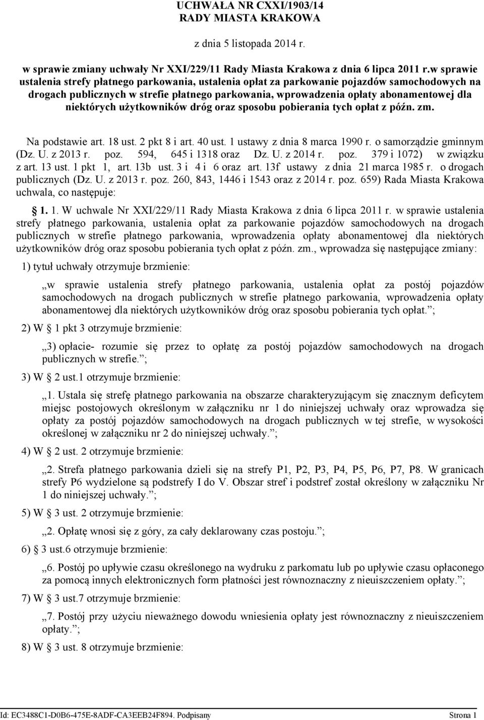 niektórych użytkowników dróg oraz sposobu pobierania tych opłat z późn. zm. Na podstawie art. 18 ust. 2 pkt 8 i art. 40 ust. 1 ustawy z dnia 8 marca 1990 r. o samorządzie gminnym (Dz. U. z 2013 r.