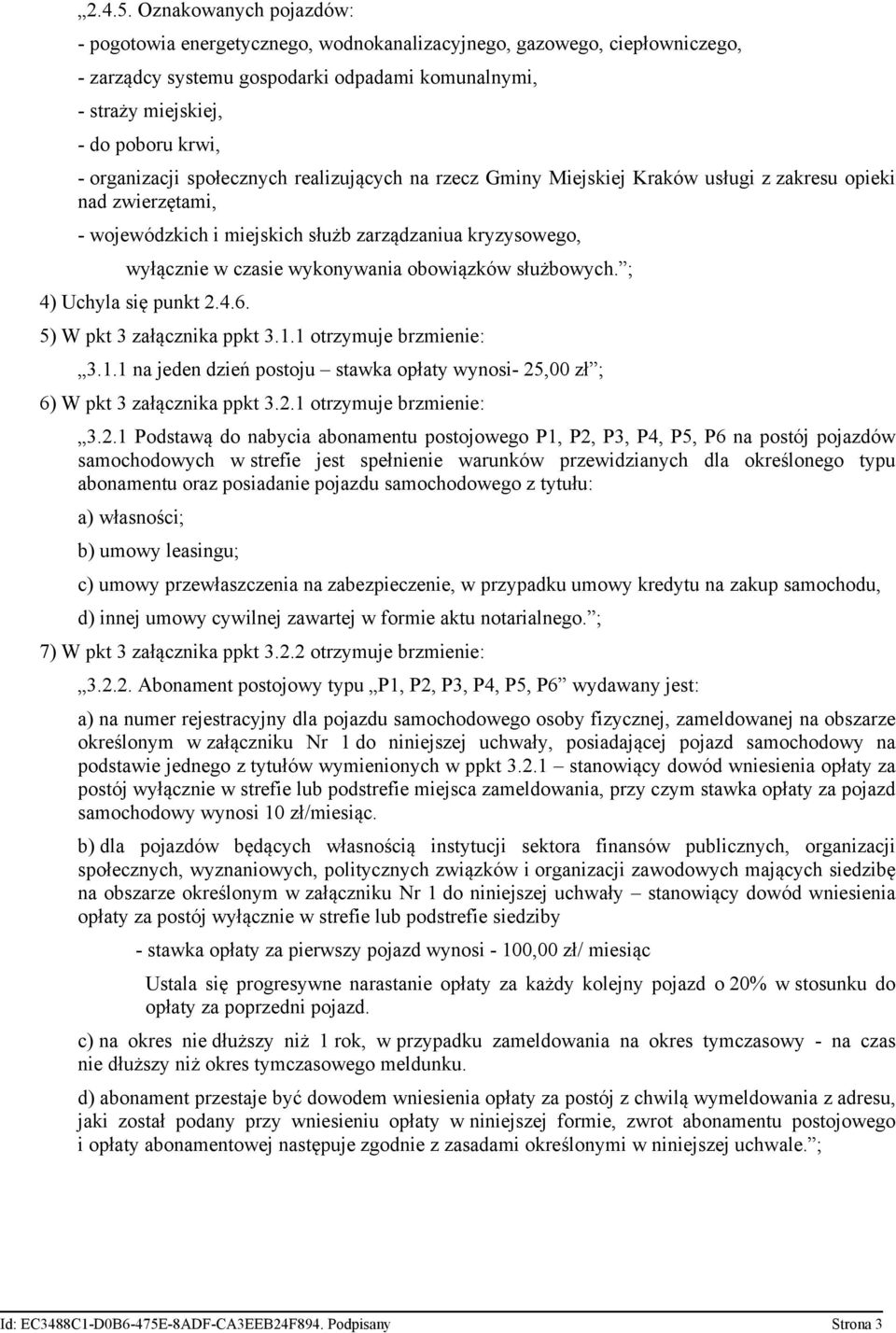 organizacji społecznych realizujących na rzecz Gminy Miejskiej Kraków usługi z zakresu opieki nad zwierzętami, - wojewódzkich i miejskich służb zarządzaniua kryzysowego, wyłącznie w czasie