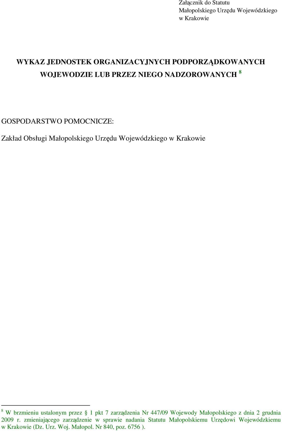 Krakowie 8 W brzmieniu ustalonym przez 1 pkt 7 zarządzenia Nr 447/09 Wojewody Małopolskiego z dnia 2 grudnia 2009 r.