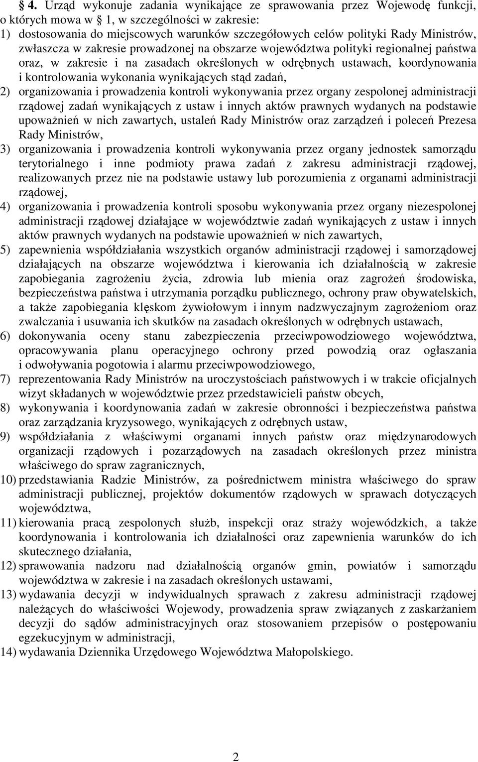 wykonania wynikających stąd zadań, 2) organizowania i prowadzenia kontroli wykonywania przez organy zespolonej administracji rządowej zadań wynikających z ustaw i innych aktów prawnych wydanych na