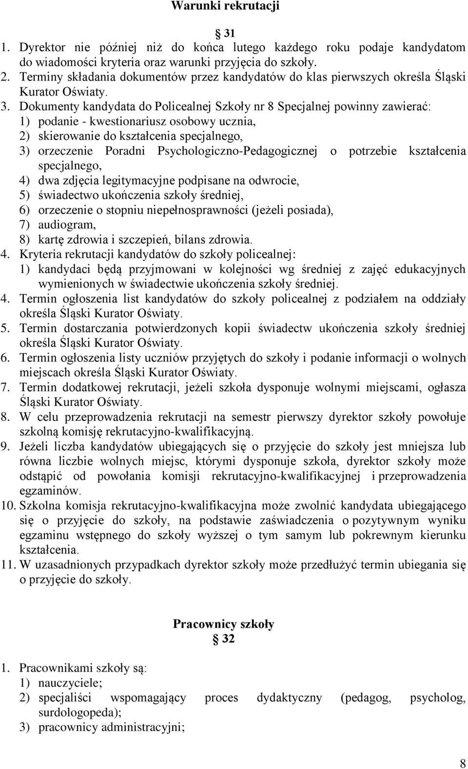 Dokumenty kandydata do Policealnej Szkoły nr 8 Specjalnej powinny zawierać: 1) podanie - kwestionariusz osobowy ucznia, 2) skierowanie do kształcenia specjalnego, 3) orzeczenie Poradni