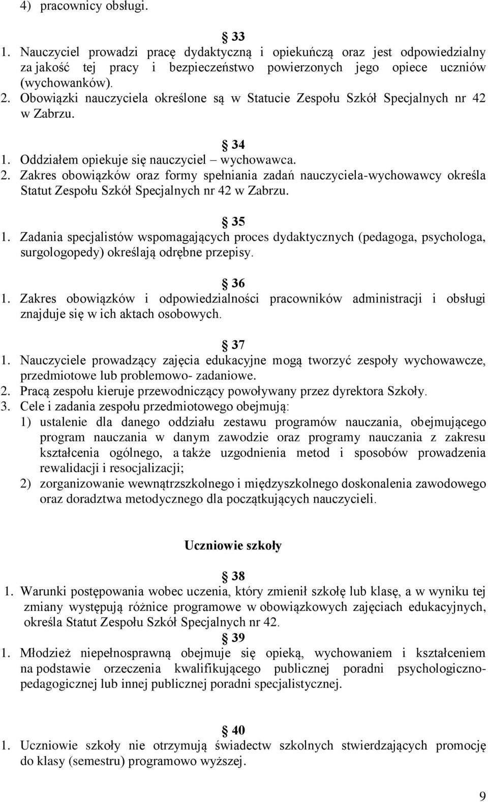 Zakres obowiązków oraz formy spełniania zadań nauczyciela-wychowawcy określa Statut Zespołu Szkół Specjalnych nr 42 w Zabrzu. 35 1.