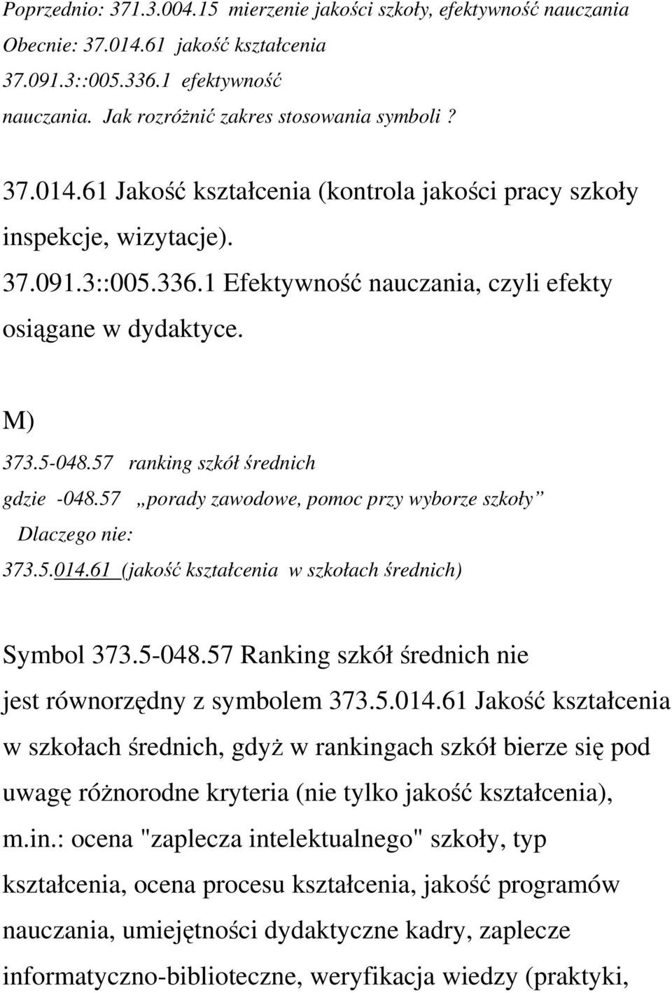 61 (jakość kształcenia w szkołach średnich) Symbol 373.5-048.57 Ranking szkół średnich nie jest równorzędny z symbolem 373.5.014.