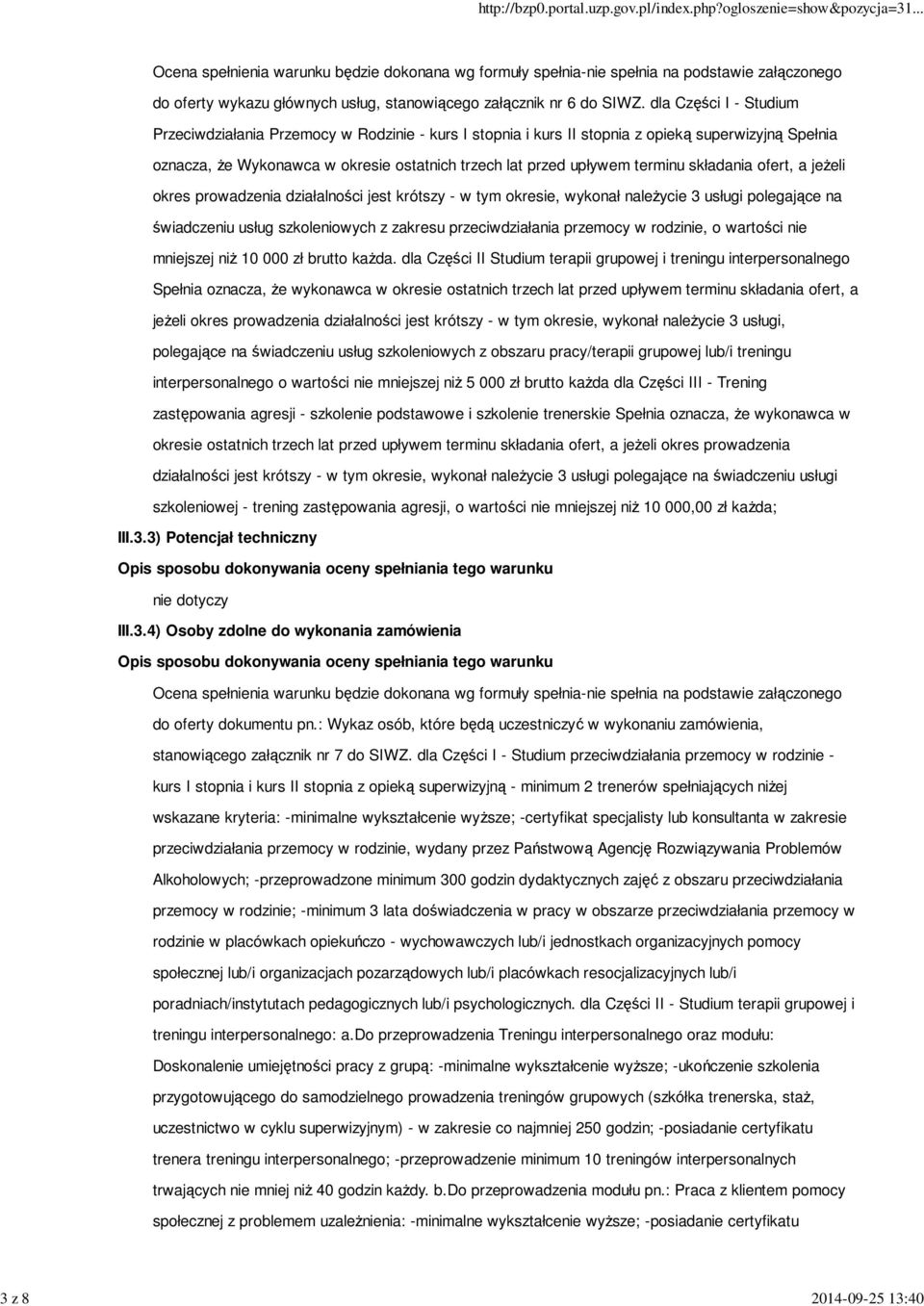 składania ofert, a jeżeli okres prowadzenia działalności jest krótszy - w tym okresie, wykonał należycie 3 usługi polegające na świadczeniu usług szkoleniowych z zakresu przeciwdziałania przemocy w