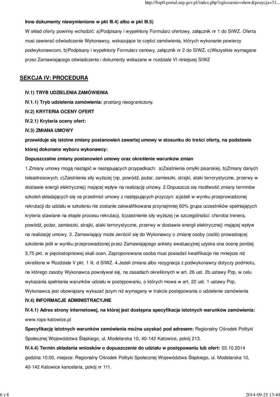 wymagane przez Zamawiającego oświadczenia i dokumenty wskazane w rozdziale VI niniejszej SIWZ SEKCJA IV: PROCEDURA IV.1) TRYB UDZIELENIA ZAMÓWIENIA IV.1.1) Tryb udzielenia zamówienia: przetarg nieograniczony.