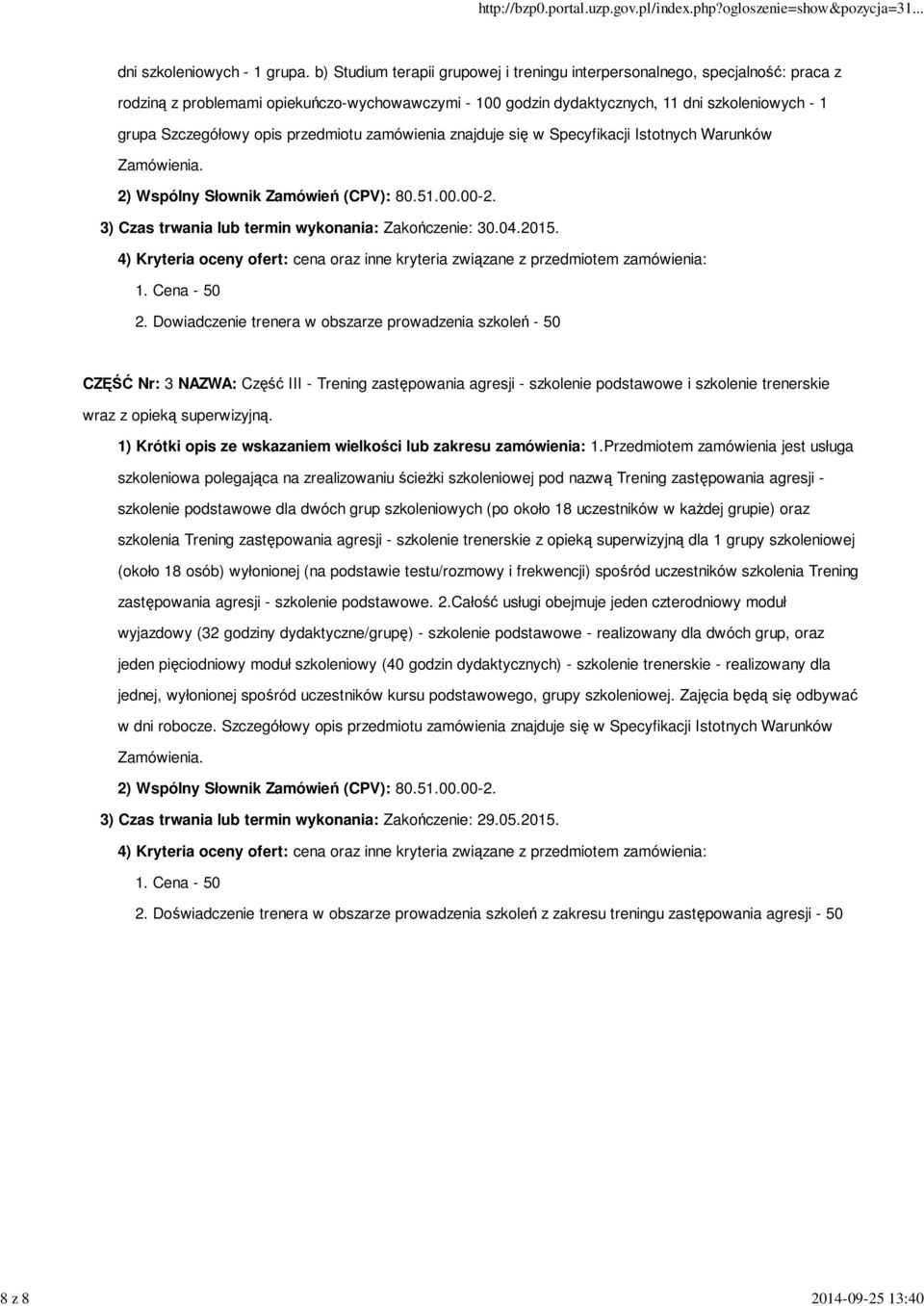 opis przedmiotu zamówienia znajduje się w Specyfikacji Istotnych Warunków Zamówienia. 2) Wspólny Słownik Zamówień (CPV): 80.51.00.00-2. 3) Czas trwania lub termin wykonania: Zakończenie: 30.04.2015.