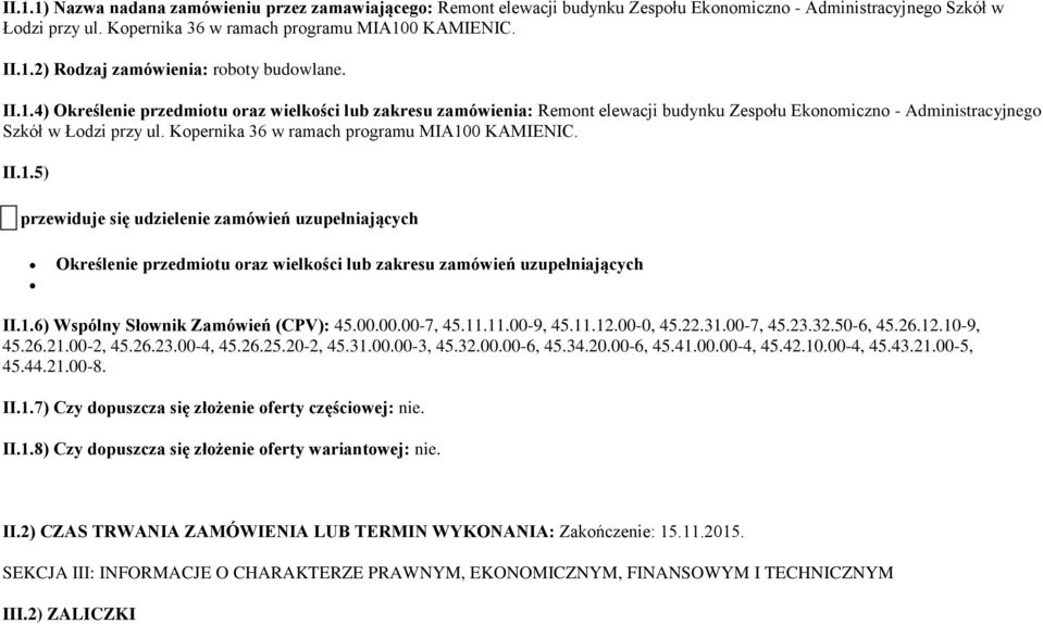 Kopernika 36 w ramach programu MIA100 KAMIENIC. II.1.5) przewiduje się udzielenie zamówień uzupełniających Określenie przedmiotu oraz wielkości lub zakresu zamówień uzupełniających II.1.6) Wspólny Słownik Zamówień (CPV): 45.