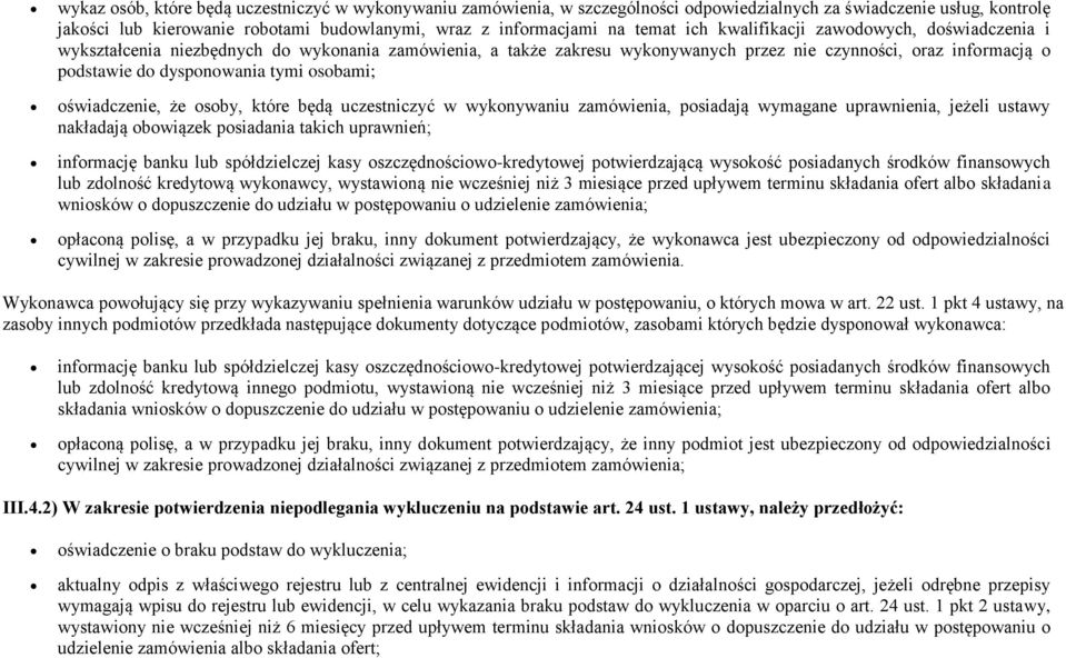 osobami; oświadczenie, że osoby, które będą uczestniczyć w wykonywaniu zamówienia, posiadają wymagane uprawnienia, jeżeli ustawy nakładają obowiązek posiadania takich uprawnień; informację banku lub