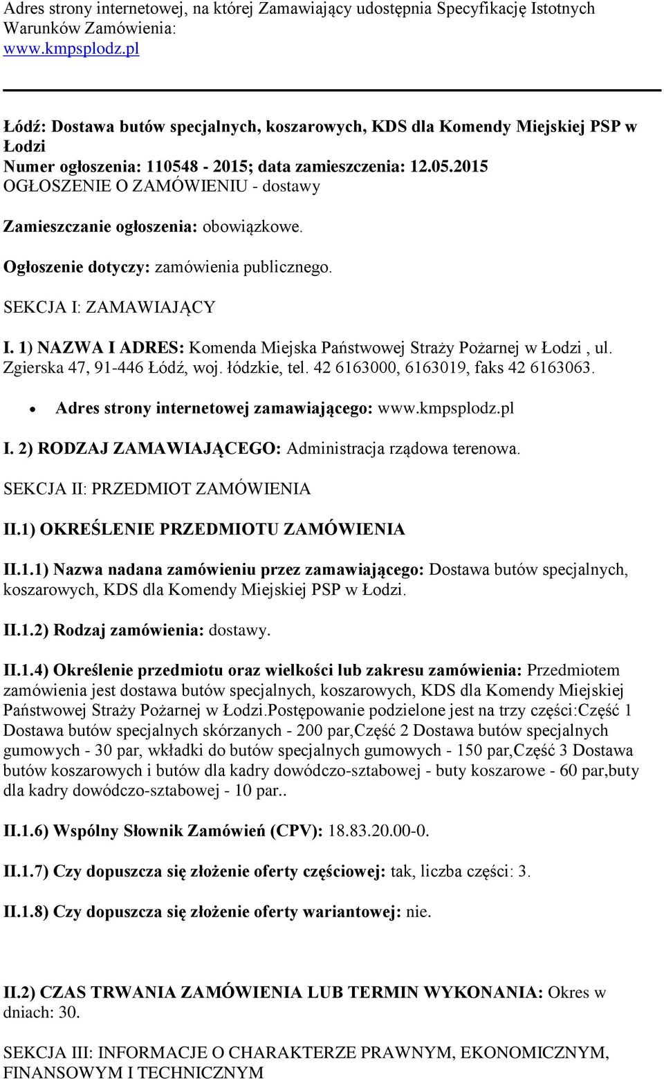 Ogłoszenie dotyczy: zamówienia publicznego. SEKCJA I: ZAMAWIAJĄCY I. 1) NAZWA I ADRES: Komenda Miejska Państwowej Straży Pożarnej w Łodzi, ul. Zgierska 47, 91-446 Łódź, woj. łódzkie, tel.