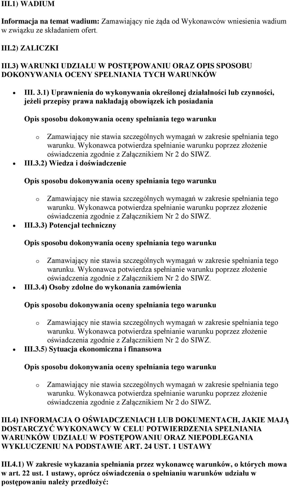 1) Uprawnienia do wykonywania określonej działalności lub czynności, jeżeli przepisy prawa nakładają obowiązek ich posiadania III.3.2) Wiedza i doświadczenie III.3.3) Potencjał techniczny III.3.4) Osoby zdolne do wykonania zamówienia III.