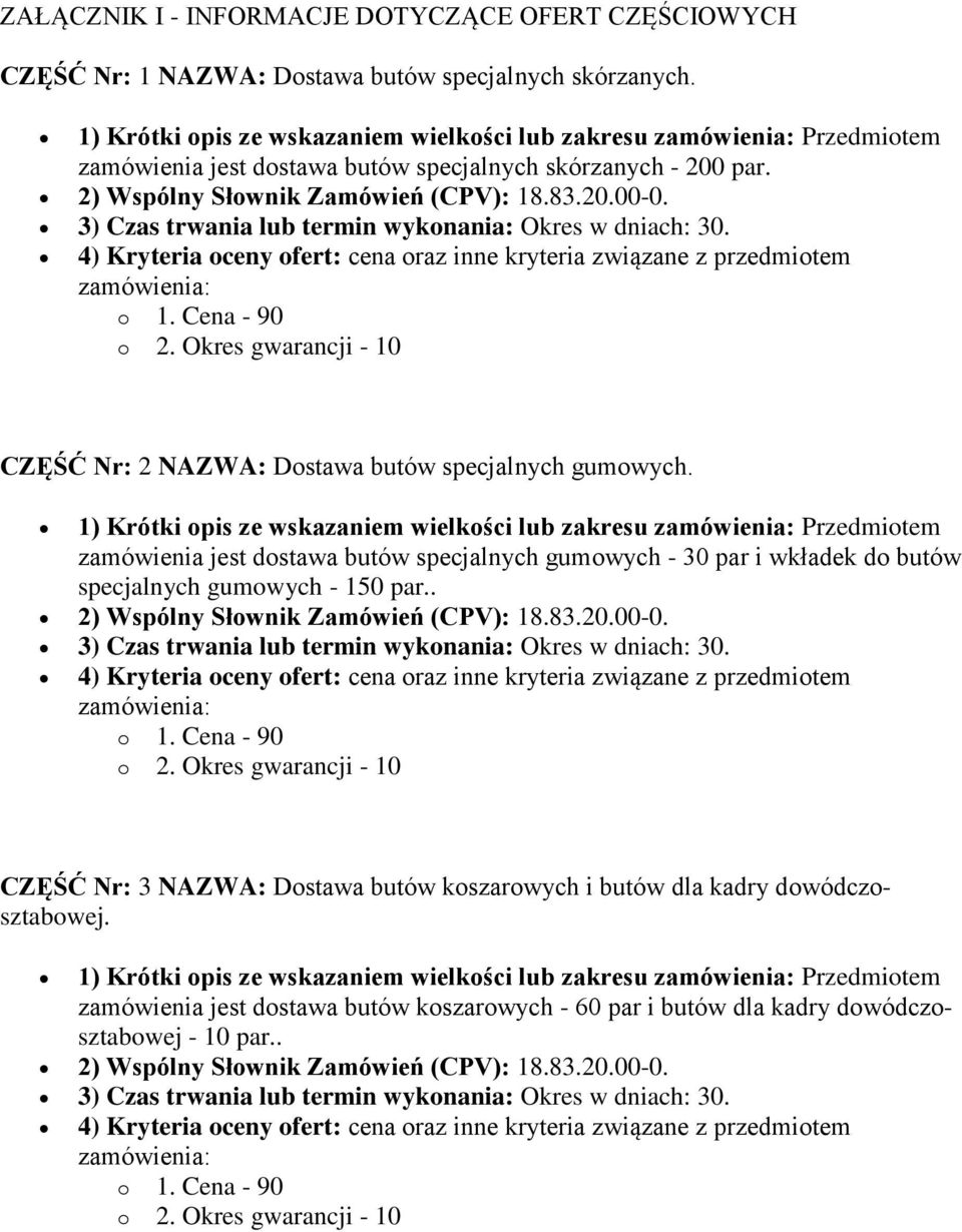 3) Czas trwania lub termin wykonania: Okres w dniach: 30. 4) Kryteria oceny ofert: cena oraz inne kryteria związane z przedmiotem CZĘŚĆ Nr: 2 NAZWA: Dostawa butów specjalnych gumowych.