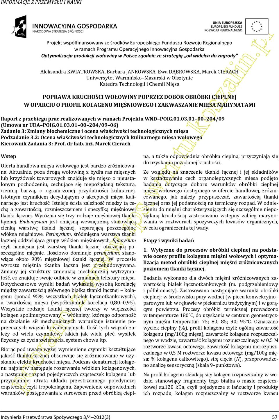 ko sza Aleksandra KWIATKOWSKA, Barbara JANKOWSKA, Ewa DĄBROWSKA, Marek CIERACH Uniwersytet Warmińsko Mazurski w Olsztynie Katedra Technologii i Chemii Mięsa POPRAWA KRUCHOŚCI WOŁOWINY POPRZEZ DOBÓR