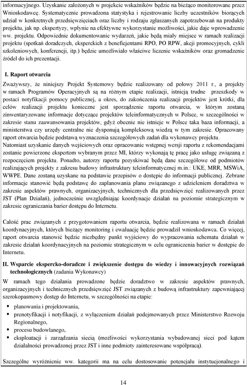 ekspertyzy, wpłynie na efektywne wykorzystanie możliwości, jakie daje wprowadzenie ww. projektu.