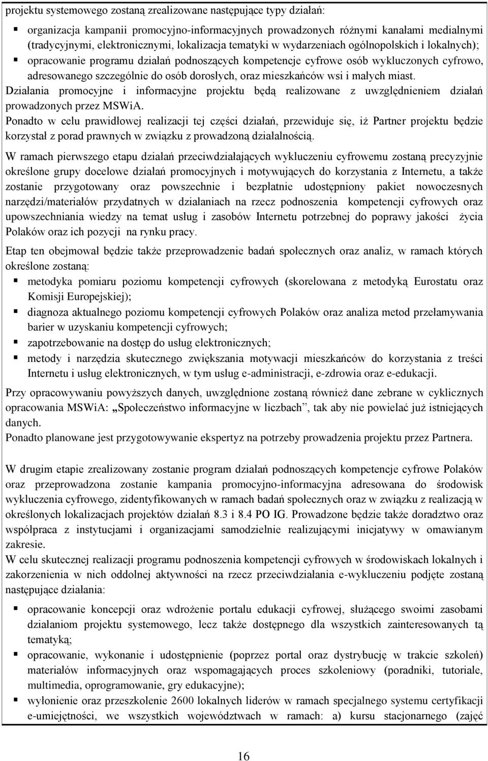 mieszkańców wsi i małych miast. Działania promocyjne i informacyjne projektu będą realizowane z uwzględnieniem działań prowadzonych przez MSWiA.