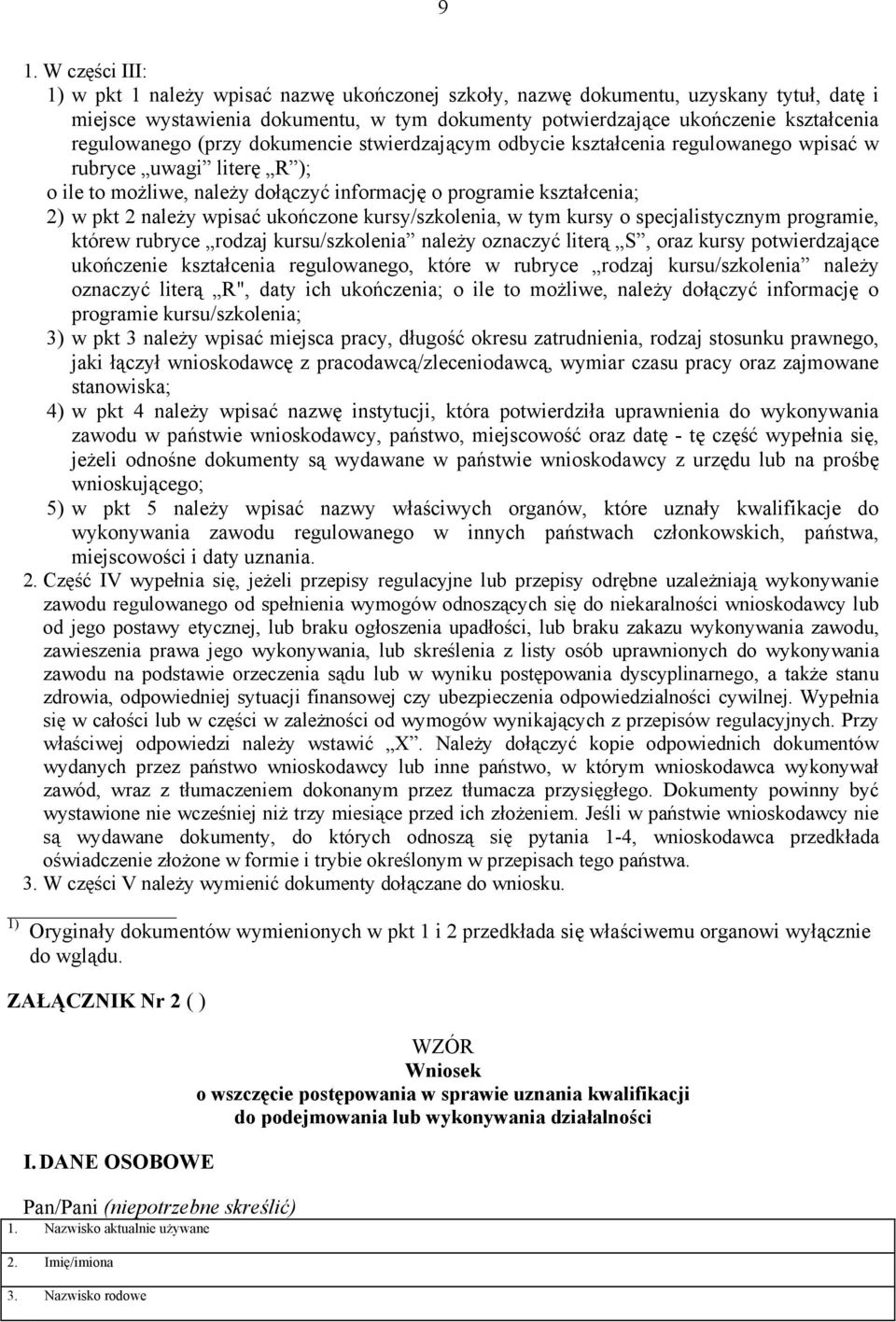 należy wpisać ukończone kursy/szkolenia, w tym kursy o specjalistycznym programie, którew rubryce rodzaj kursu/szkolenia należy oznaczyć literą S, oraz kursy potwierdzające ukończenie kształcenia