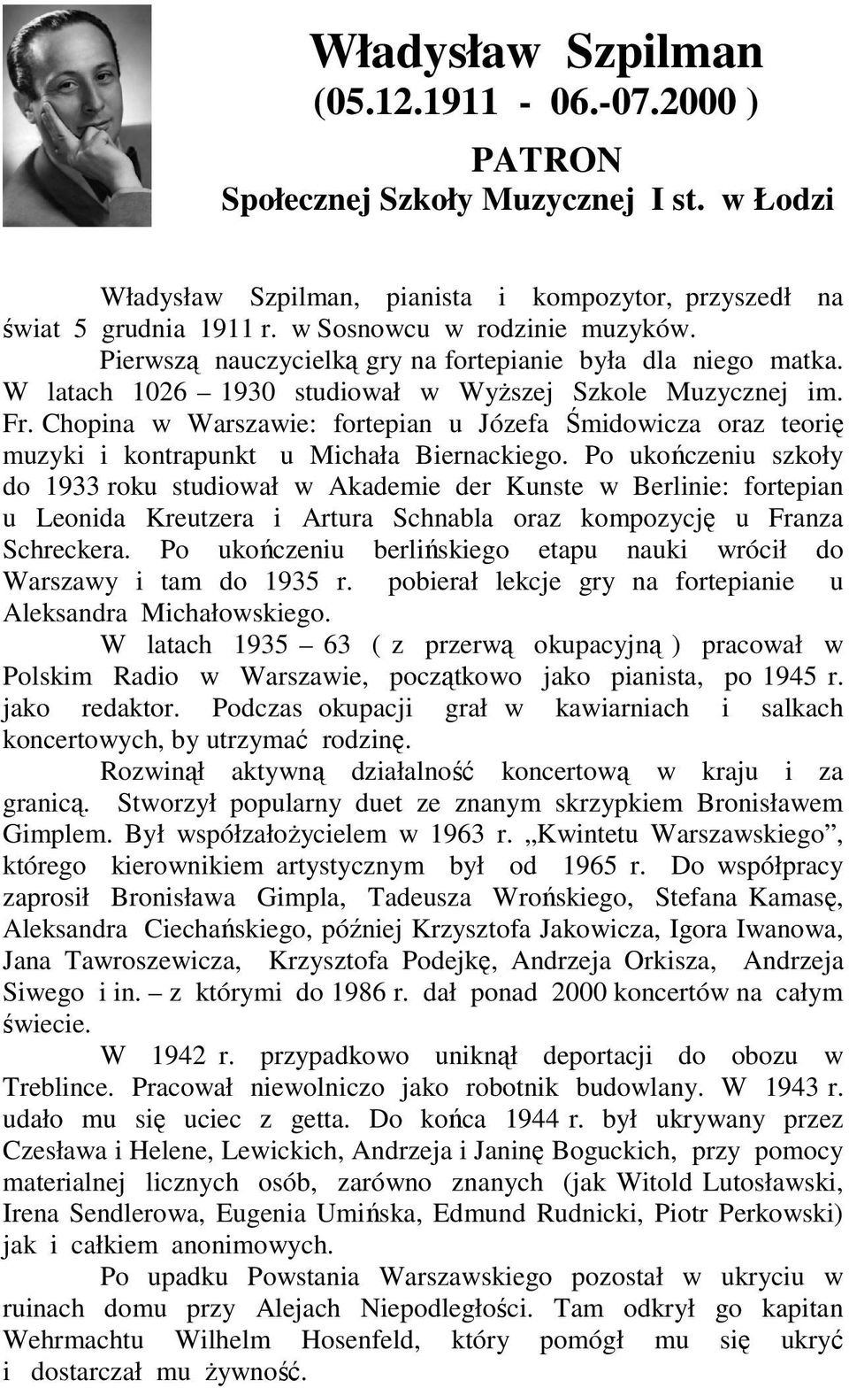 Chopina w Warszawie: fortepian u Józefa Śmidowicza oraz teorię muzyki i kontrapunkt u Michała Biernackiego.