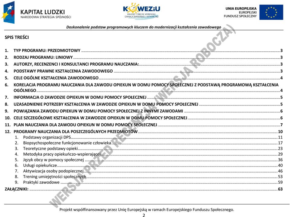 INFORMAJA O ZAWODZIE OIEKUN W DOMU OMOY SOŁEZNEJ... 5 8. UZASADNIENIE OTRZEY KSZTAŁENIA W ZAWODZIE OIEKUN W DOMU OMOY SOŁEZNEJ... 5 9. OWIĄZANIA ZAWODU OIEKUN W DOMU OMOY SOŁEZNEJ Z INNYMI ZAWODAMI.