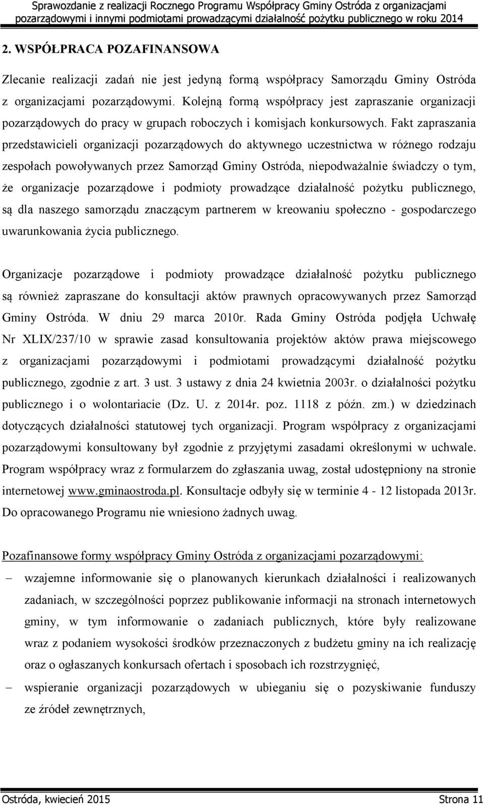 Fakt zapraszania przedstawicieli organizacji pozarządowych do aktywnego uczestnictwa w różnego rodzaju zespołach powoływanych przez Samorząd Gminy Ostróda, niepodważalnie świadczy o tym, że