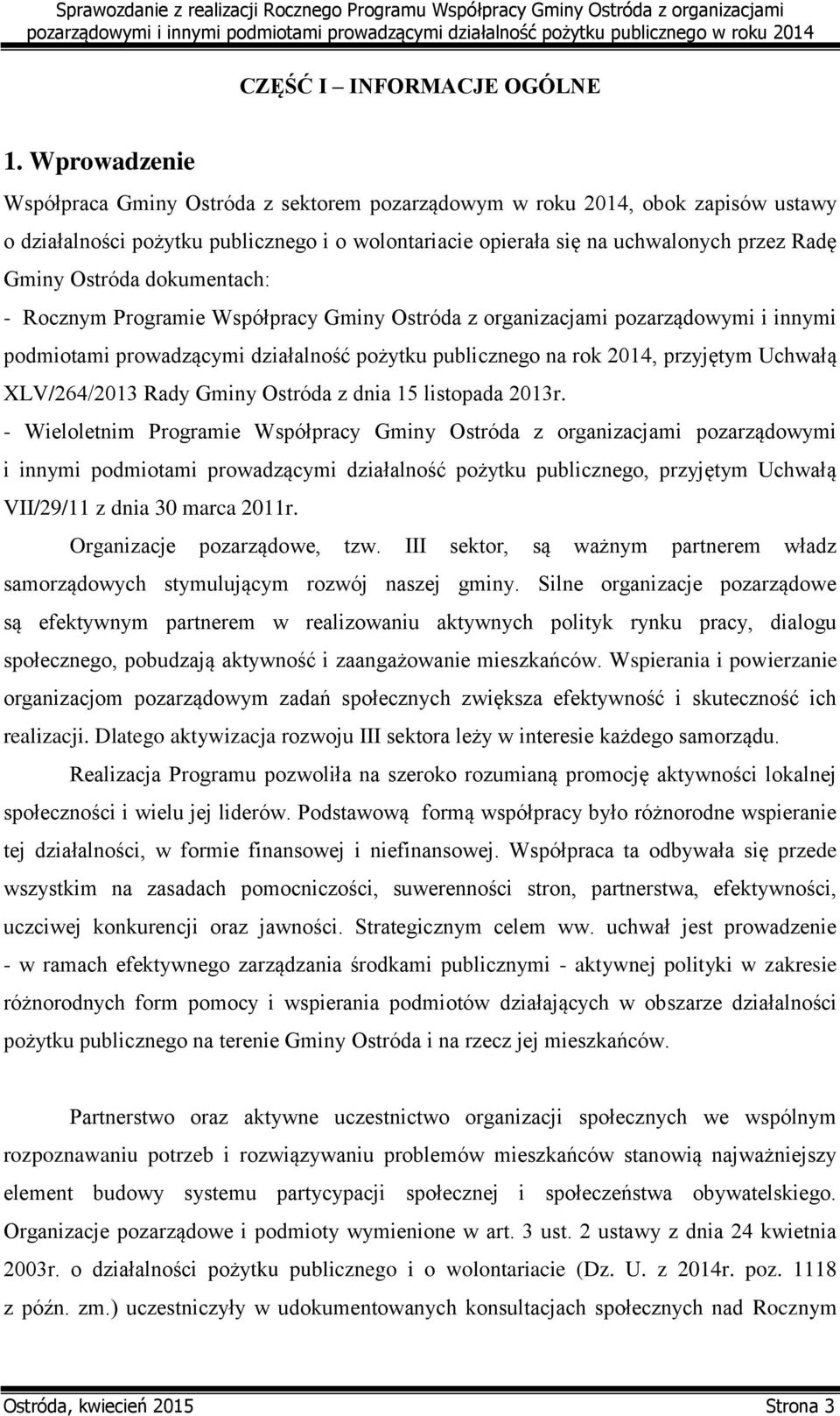 Ostróda dokumentach: - Rocznym Programie Współpracy Gminy Ostróda z organizacjami pozarządowymi i innymi podmiotami prowadzącymi działalność pożytku publicznego na rok 2014, przyjętym Uchwałą