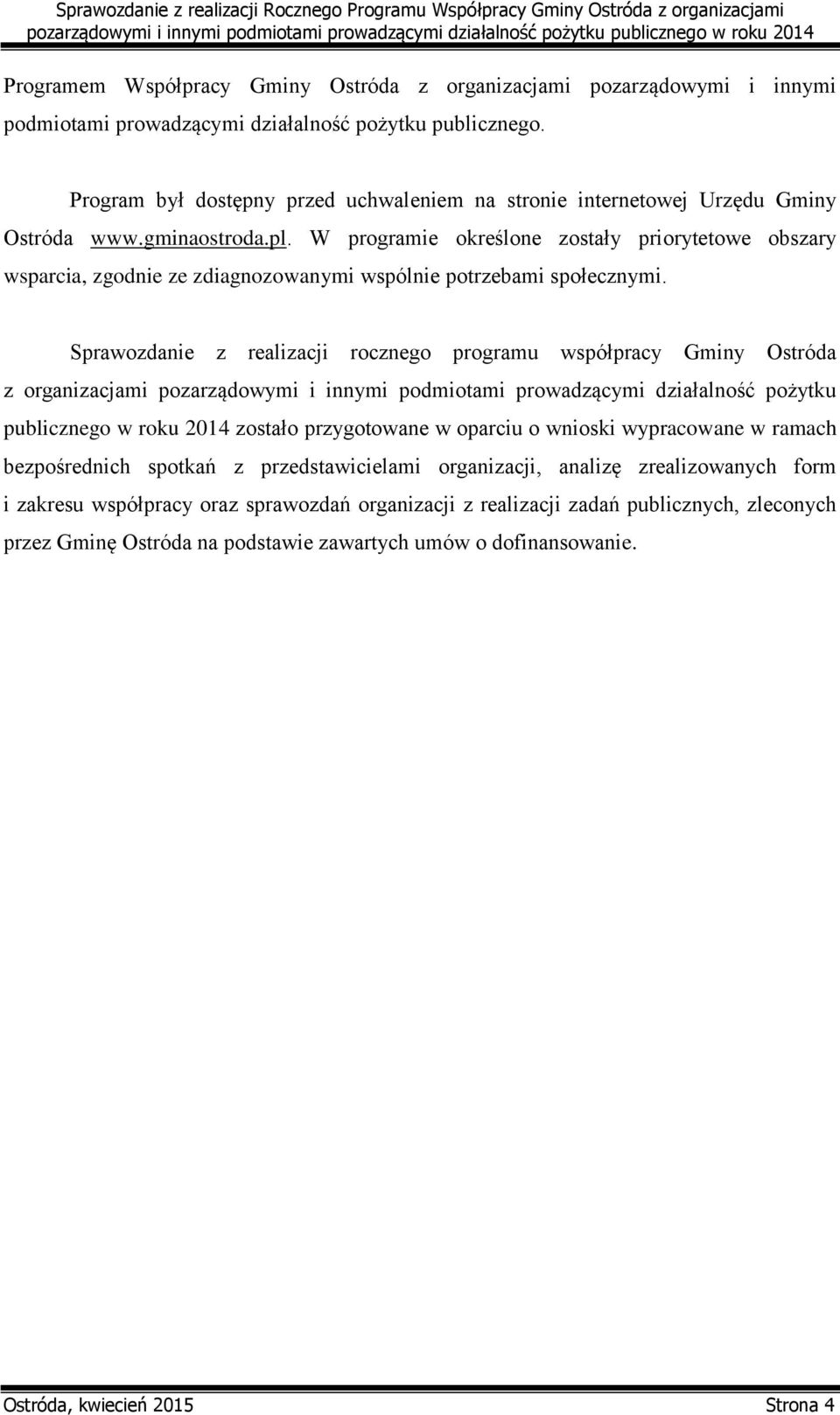 W programie określone zostały priorytetowe obszary wsparcia, zgodnie ze zdiagnozowanymi wspólnie potrzebami społecznymi.