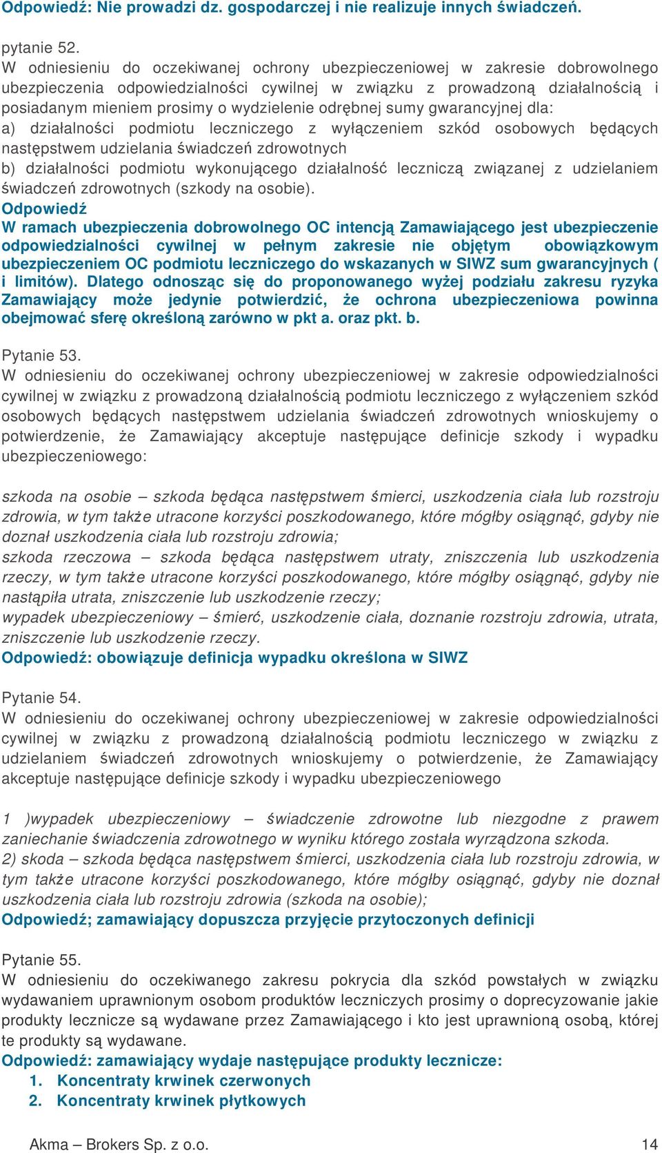 odrbnej sumy gwarancyjnej dla: a) działalnoci podmiotu leczniczego z wyłczeniem szkód osobowych bdcych nastpstwem udzielania wiadcze zdrowotnych b) działalnoci podmiotu wykonujcego działalno lecznicz