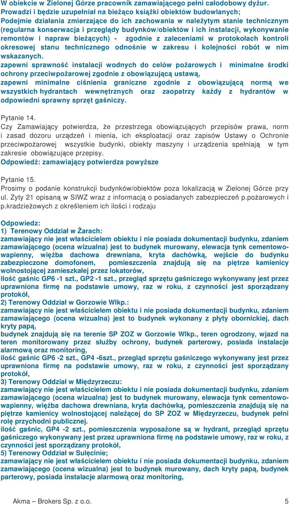 ich instalacji, wykonywanie remontów i napraw biecych) - zgodnie z zaleceniami w protokołach kontroli okresowej stanu technicznego odnonie w zakresu i kolejnoci robót w nim wskazanych.