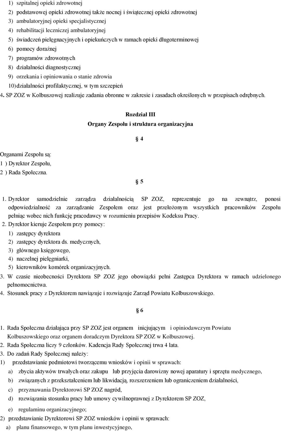 działalności profilaktycznej, w tym szczepień 4. SP ZOZ w Kolbuszowej realizuje zadania obronne w zakresie i zasadach określonych w przepisach odrębnych.