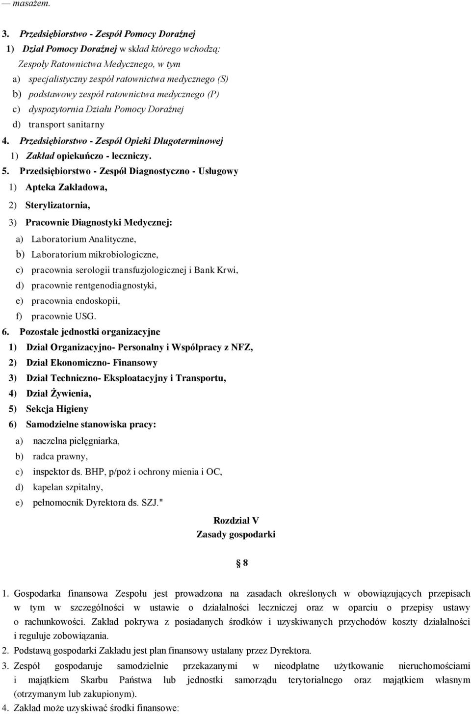 zespół ratownictwa medycznego (P) c) dyspozytornia Działu Pomocy Doraźnej d) transport sanitarny 4. Przedsiębiorstwo - Zespól Opieki Długoterminowej 1) Zakład opiekuńczo - leczniczy. 5.