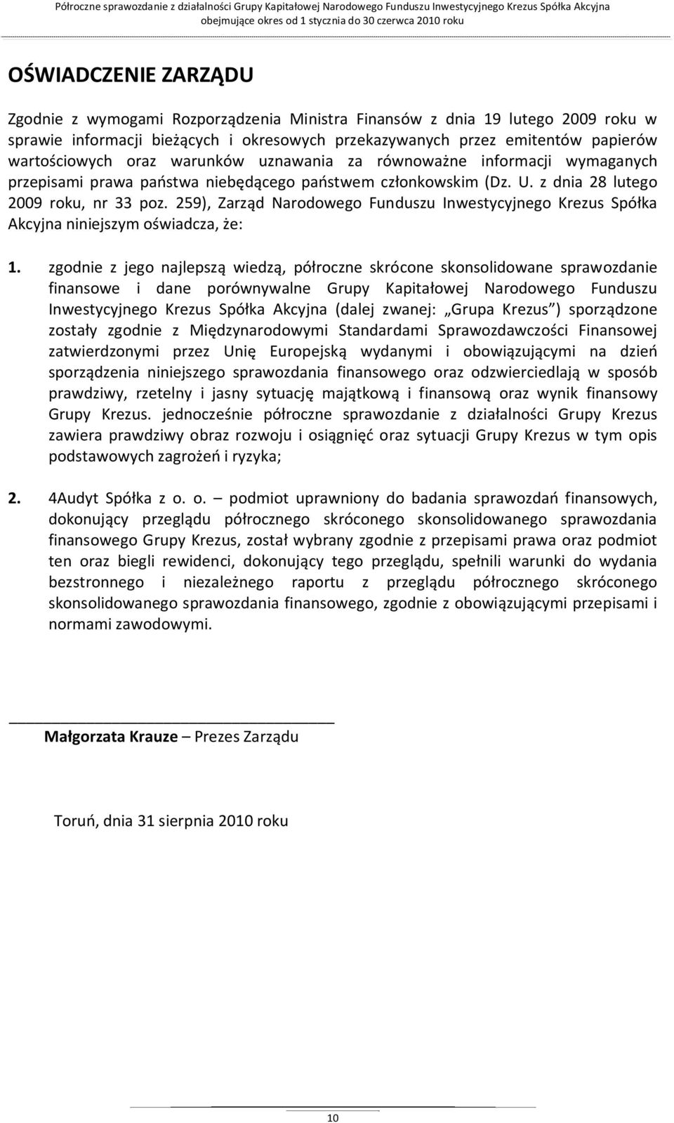 259), Zarząd Narodowego Funduszu Inwestycyjnego Krezus Spółka Akcyjna niniejszym oświadcza, że: 1.