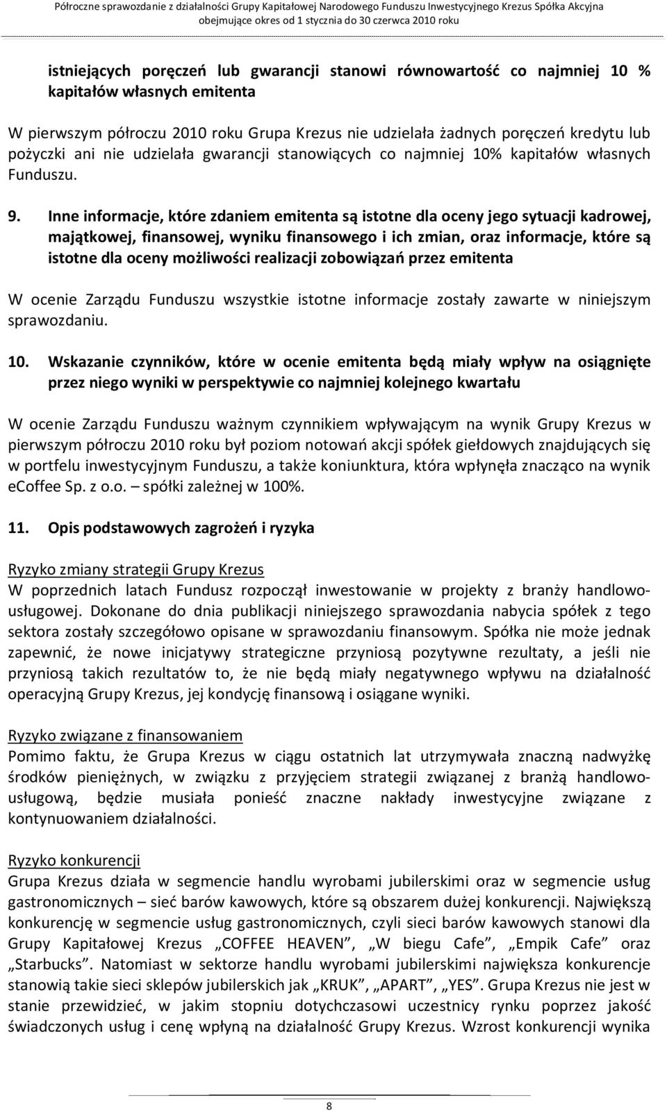 Inne informacje, które zdaniem emitenta są istotne dla oceny jego sytuacji kadrowej, majątkowej, finansowej, wyniku finansowego i ich zmian, oraz informacje, które są istotne dla oceny możliwości