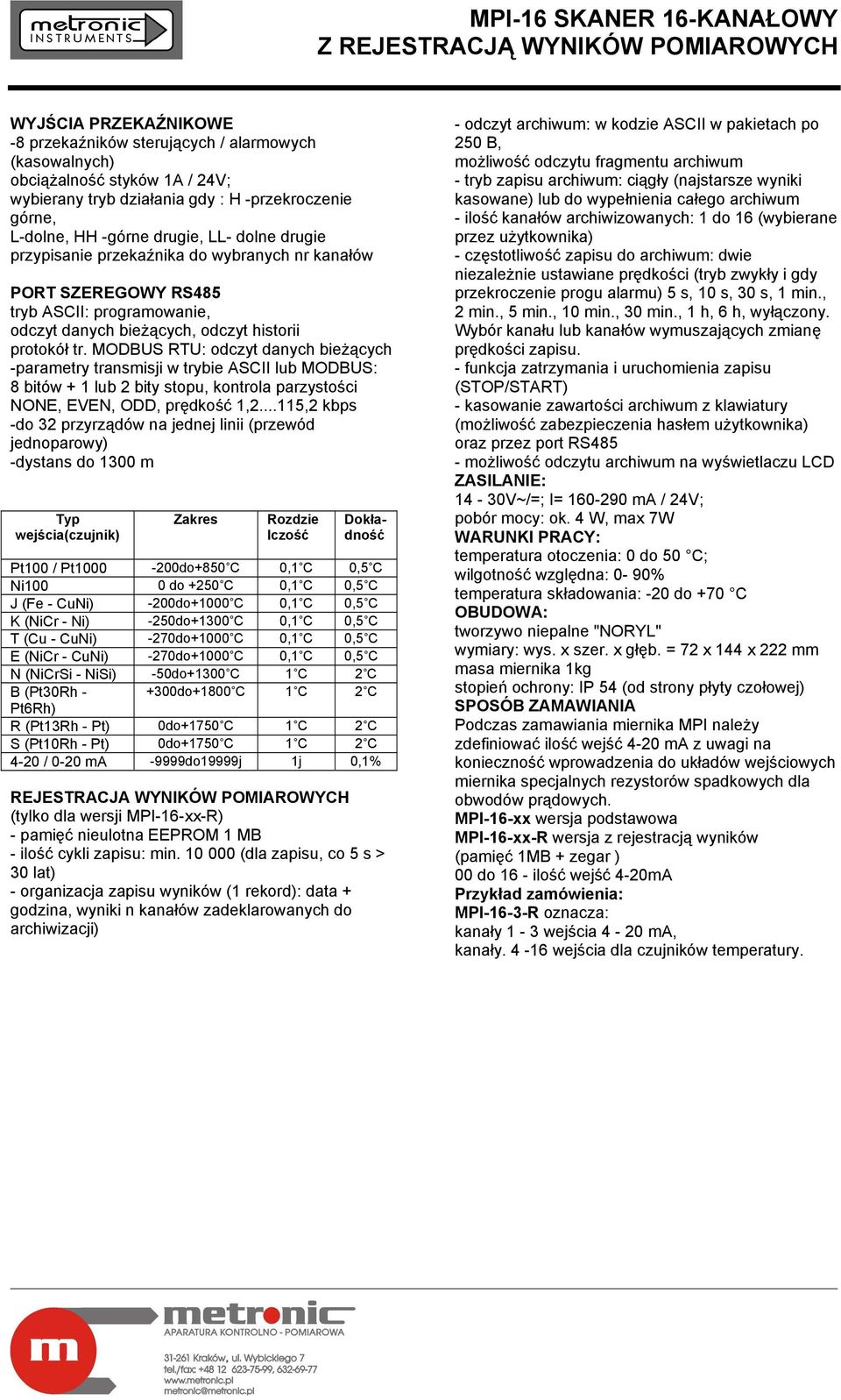 MODBUS RTU: odczyt danych bieżących -parametry transmisji w trybie ASCII lub MODBUS: 8 bitów + 1 lub 2 bity stopu, kontrola parzystości NONE, EVEN, ODD, prędkość 1,2.