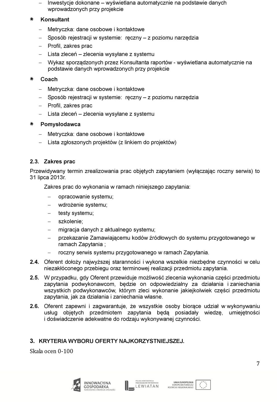 Coach Metryczka: dane osobowe i kontaktowe Sposób rejestracji w systemie: ręczny z poziomu narzędzia Profil, zakres prac Lista zleceń zlecenia wysyłane z systemu # Pomysłodawca Metryczka: dane